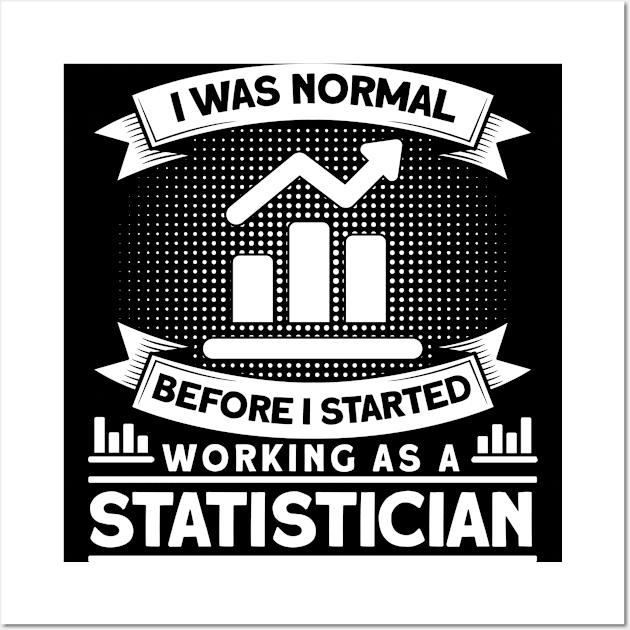 Analyst Normal Before Working As A Statistician Statistician Wall Art by Toeffishirts
